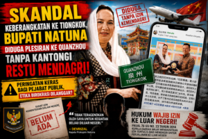 SKANDAL KEBERANGKATAN KE TIONGKOK, Bupati Natuna Diduga Plesiran ke Quanzhou Tanpa Kantongi Restu Mendagri!