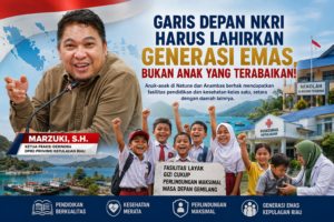 Marzuki SH: Garis Depan NKRI Harus Lahirkan Generasi Emas, Bukan Anak yang Terabaikan! 1 Marzuki SH: Garis Depan NKRI Harus Lahirkan Generasi Emas, Bukan Anak yang Terabaikan!