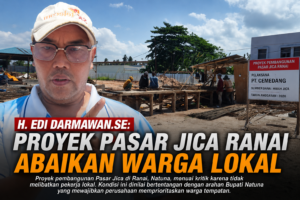 H. Edi Darmawan.SE: Proyek Pasar Jica Ranai Abaikan Warga Lokal 1 H. Edi Darmawan.SE: Proyek Pasar Jica Ranai Abaikan Warga Lokal