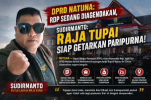 DPRD Natuna: RDP Sedang Diagendakan, Sudirmanto: Raja TUPai Siap Getarkan Paripurna
