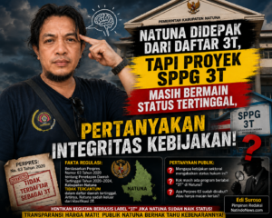 Natuna Didepak dari Daftar 3T, Tapi Proyek SPPG 3T Masih Bermain Status Tertinggal, Pertanyakan Integritas Kebijakan!