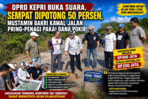 DPRD KEPRI BUKA SUARA, Sempat Dipotong 50 Persen, Mustamin Bakri Kawal Jalan Pring-Penagi Pakai Dana Pokir!