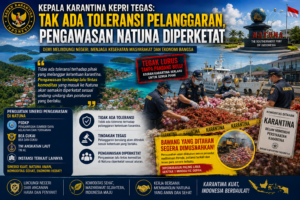 Kepala Karantina Kepri Hasim Tegas, Tak Ada Toleransi Pelanggaran, Pengawasan Natuna Diperketat