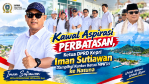 Kawal Aspirasi Perbatasan, Ketua DPRD Kepri Iman Sutiawan Dampingi Kunker Ketua MPR RI ke Natuna