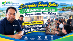 Sinergitas Tanpa Batas, BPJS Ketenagakerjaan Dengan Insan Pers Natuna, Hendra Harry Jonna: Terimakasih Para Wartawan